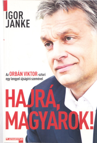 Igor Janke - Hajr, magyarok! - Az Orbn Viktor-sztori egy lengyel jsgr szemvel (dediklt)
