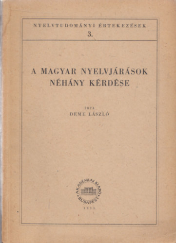 Deme Lszl - A magyar nyelvjrsok nhny krdse (Nyelvtudomnyi rtekezsek 3.)