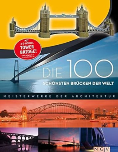 Maximilian Bernhard, Friedemann Bedürftig Jennifer Willms - Die 100 schönsten Brücken der Welt. Mit 3-D-Modell Tower Bridge