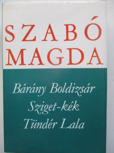Szab� Magda - B�r�ny Boldizs�r - Sziget-k�k - T�nd�r Lala