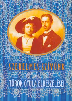 T�r�k Gyula - Szerelmes sz�v�nk - V�logatott elbesz�l�sek