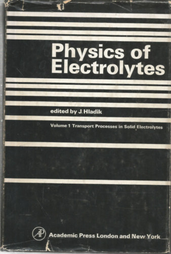 Physics of electrolytes - Volume 1 Transzport Processes in Solid Electrolytes