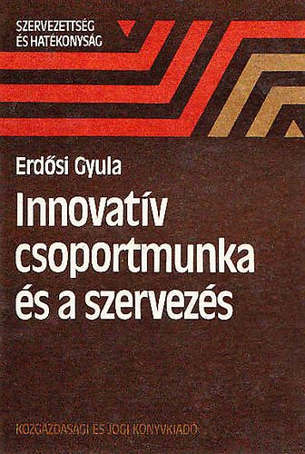 Erdsi Gyula - Innovatv csoportmunka s szervezs