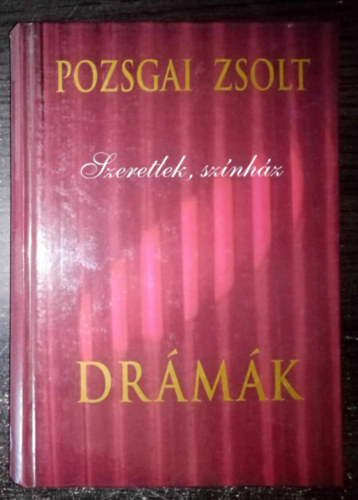 Bognár Károly Pozsgai Zsolt (Szerk.), Lőrik József (szerkesztő) - Szeretlek, színház - Drámák (HORATIO / VIASZMADÁR / SZERETLEK, CIRKUSZ / SZERETLEK, SZÍNHÁZ / SZERETLEK, FAUST / ARTHURÉSPAUL / ZERGETÁNC / FEKETE MÉZ / BOLDOG ASZTRIK KÜLDETÉSE / THÉNEA / SZABÓLEUSZ BOLYONGÁSAI)