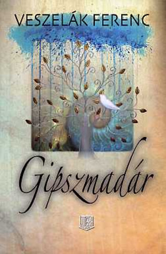 Veszelák Ferenc - Gipszmadár (Versek 1968-2008)