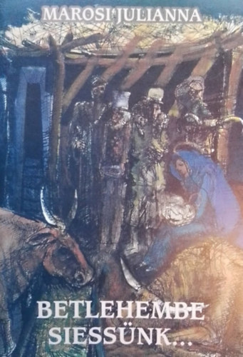 Marosi Julianna - Betlehembe Siess�nk...