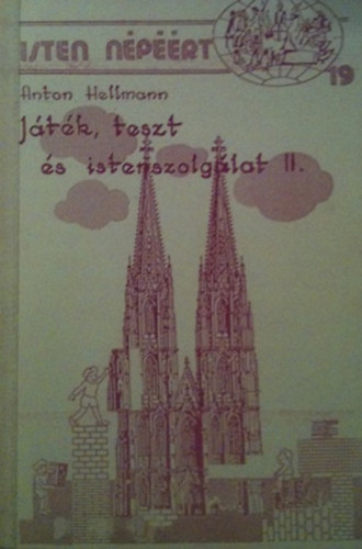 Anton Hellmann - J�t�k, teszt �s istenszolg�lat I-II.
