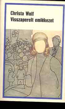 Christa Wolf - Visszaperelt emlékezet