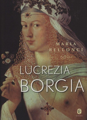 Maria Bellonci - Lucrezia Borgia