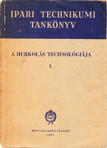 Budai K�lm�n  (szerk.) - A hurkol�s technol�gi�ja I. (Ipari technikumi tank�nyv)