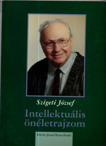 Szigeti J�zsef - Intellektu�lis �n�letrajzom