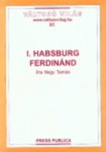 Nagy Tamás - I. Habsburg Ferdinánd (Változó világ 57.)