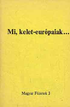 Mi, kelet-eurpaiak... (magyar fzetek 3.)