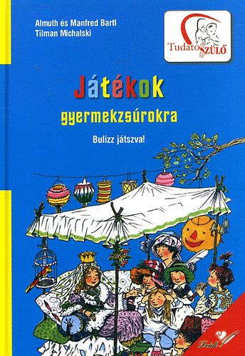 Bartl, Manfred Almuth Bartl - Játékok gyermekzsúrokra - Bulizz játszva!