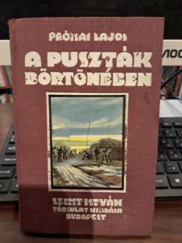 Pr�nai Lajos - A puszt�k b�rt�n�ben. Magyar hadifoglyok kalandoz�sa Orosz-Turkeszt�nban