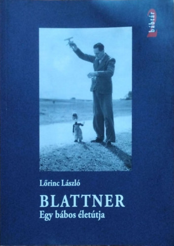 Lrinc Lszl - Blattner - Egy bbos lettja