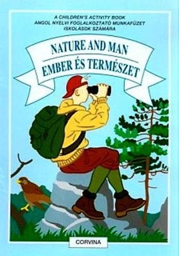 Magyarics Pter - Nature and Man - Ember s Termszet-A Children's Activity Book / Angol nyelvi foglalkoztat munkafzet iskolsok szmra