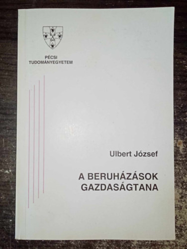 Ulbert Jzsef, Vendler Balzs (szerk.), Dr. Barta Imre (lektor) - A beruhzsok gazdasgtana (Elmleti alapvets / Pnzgymatematikai alapfogalmak s mdszerek / Beruhzs-gazdasgossgi szmtsok) - Egyedi termkforval