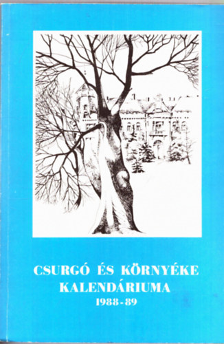 Biharin Asbth Emke  (szerk.) - Csurg s krnyke kalendriuma 1988-1989. vre (Csurg, Berzence, Iharosberny, Zkny)