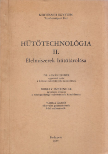 Dr. Alm�si Elem�r; Dobray Endr�n�  Dr.; Varga �gnes - H�t�technol�gia II. �lelmiszerek h�t�t�rol�sa