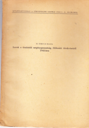 Iratok a tiszntli szegnyparasztsg fldoszt trekvseirl 1945-ben - klnlenyomat - dediklt
