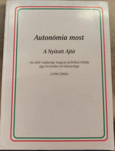 Auton�mia most - A Nyitott Ajt�: Az els� vajdas�gi magyar politikai trib�n egy �vtizedes tev�kenys�ge (1990-2000)