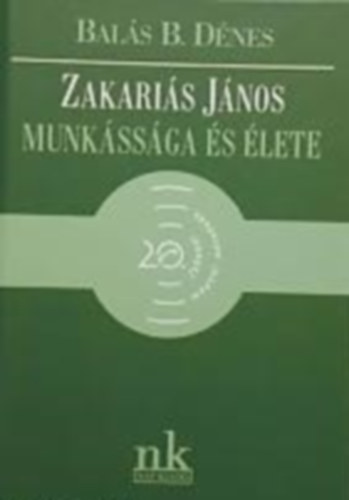Balás B. Dénes - Zakariás János munkássága és élete