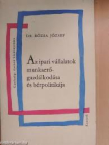 Dr.Rzsa Ferenc - Az ipari vllalatok munkaergazdlkodsa s brpolotikja