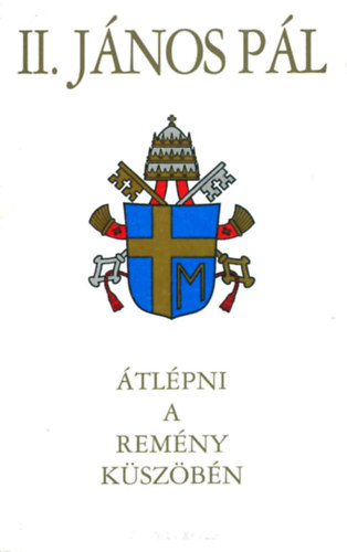 II. János Pál pápa - Átlépni a remény küszöbén