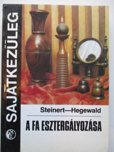 R. Steinert-H. Hegewald - A fa esztergályozása