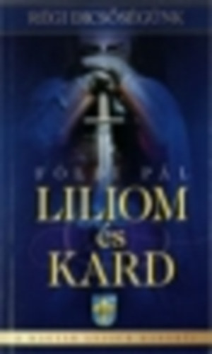 Földi Pál - Liliom és kard (Régi dicsőségünk)