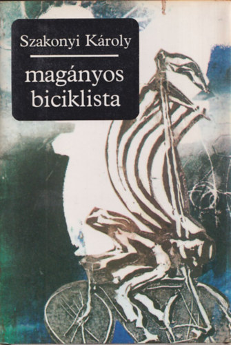 Szakonyi K�roly - Mag�nyos biciklista (Bertha Bulcsunak dedik�lt)