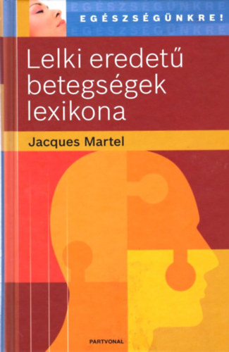 Jacques Martel - Lelki eredet betegsgek lexikona