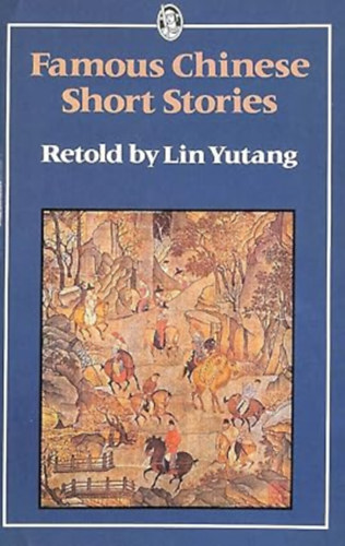 by Yutang Lin  (Author) - Famous Chinese Short Stories (Everyman Paperbacks)