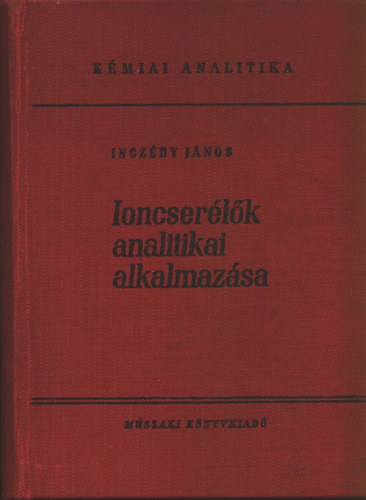 Dr. Inczdy Jnos - Ioncserlk analitikai alkalmazsa (Kmiai analitika)