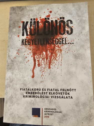 Tamási Erzsébet T Olga - Különös kegyetlenséggel... - Emberölést elkövető fiatalkorúak és fiatal felnőttek kriminológiai vizsgálata