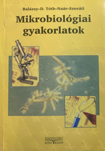 Balázsy - D. Tóth - Naár - Szováti - Mikrobiológiai gyakorlatok