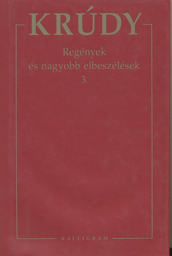 Krdy Gyula - Krdy Gyula sszegyjttt mvei 6. - Regnyek s nagyobb elbeszlsek 3.