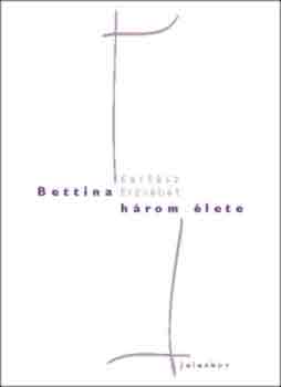 Kert�sz Erzs�bet - Bettina h�rom �lete