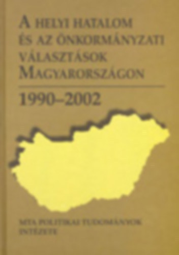 A helyi hatalom s az nkormnyzati vlasztsok Magyarorszgon 1990-2002 - CD mellklettel.