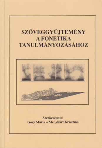 G�sy M�ria - Menyh�rt Krisztina  (szerk.) - Sz�veggy�jtem�ny a fonetika tanulm�nyoz�s�hoz. Elm�leti, k�s�rleti �s alkalmazott besz�dkutat�s.