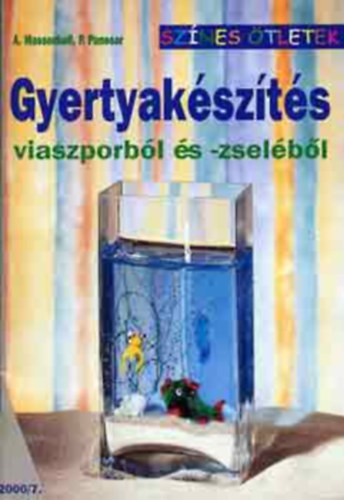 Szerk.: Varga Edit, Ford.: Galotti Gizella A. Massenkell; P. Panesar - Gyertyakszts viaszporbl s -zselbl - Sznes tletek ("Harntcskos" gyertya; Kagyls gyertya; Absztrakt gyertya; Karcsonyi gyertya; Fggleges cskos gyertya...)