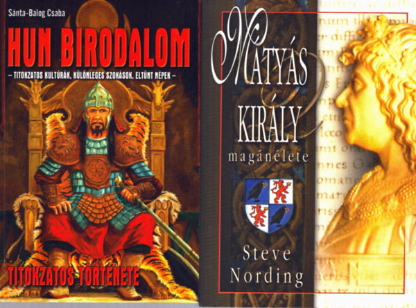 Steve Nording Snta-Balogh Csaba - 2 Trtnelmi regny: Hun birodalom titokzatos trtnete + Mtys Kirly magnlete