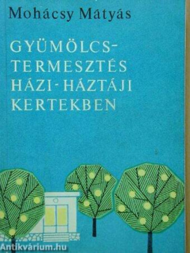 Szerz Mohcsy Mtys Bacs Nndor Bals Bla Csepregi Pl Gyr Ferenc - Gymlcstermeszts hzi- s hztji kertekben     104 fekete-fehr brval, kihajthat mellkletekkel illusztrlva. Harmadik, tdolgozott kiads.