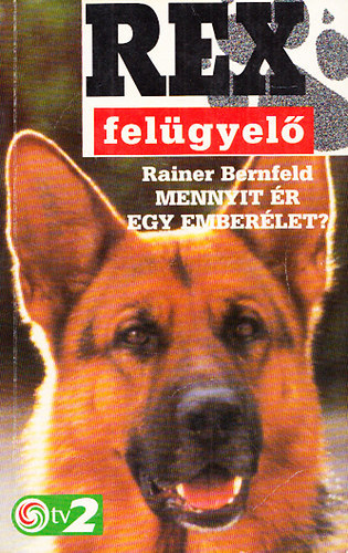Rainer BErnfeld - Rex fel�gyel� - Mennyit �r egy ember�let?