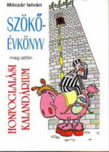 Móczár István - Szökőévkönyv meg aztán Honfoglalási kalandárium