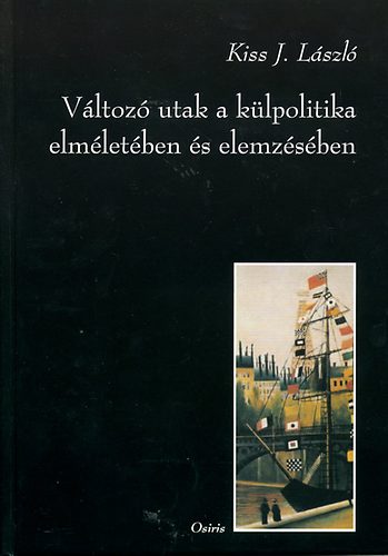 Kiss J. Lszl - Vltoz utak a klpolitika elmletben s elemzsben