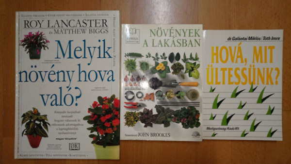 dr. Galántai Miklós-Tóth Imre, John Brookes, Roy Lancester-Matthew Biggs - 3 könyv a nnövények helyes gondozásáról: hová, mit ültessünk?, Melyik növény hova való?, Növények a lakásban