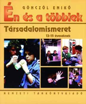 Gönczöl Enikő - Én és a többiek. Társadalomismeret 13-15 éveseknek