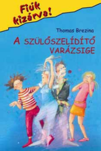 Thomas Brezina - A szülőszelídítő varázsige